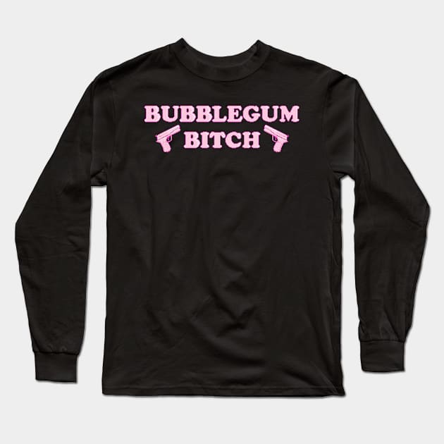 bubblegum bitch Long Sleeve T-Shirt by zicococ